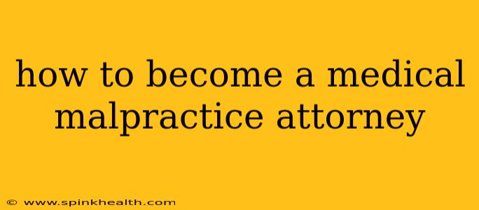 how to become a medical malpractice attorney