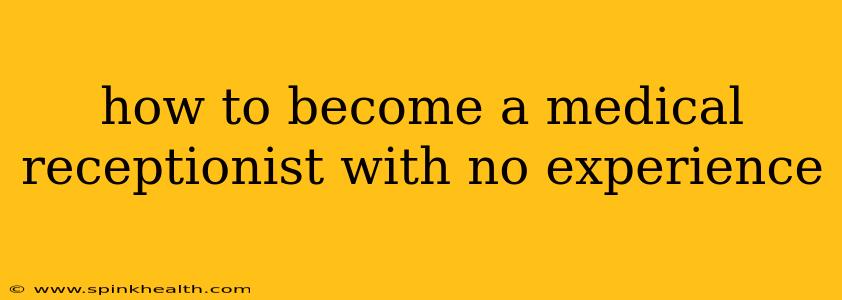 how to become a medical receptionist with no experience