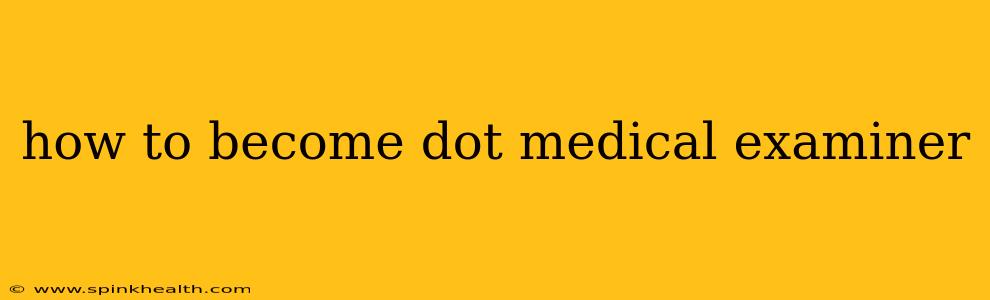 how to become dot medical examiner