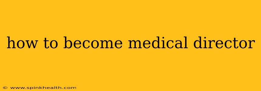 how to become medical director