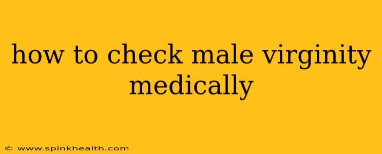 how to check male virginity medically