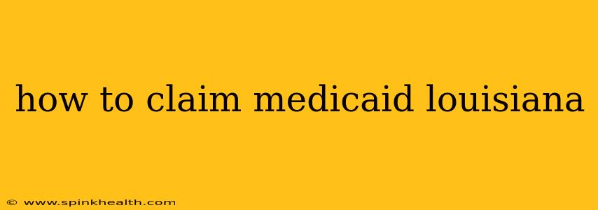 how to claim medicaid louisiana