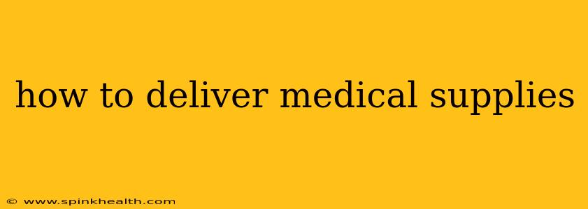 how to deliver medical supplies