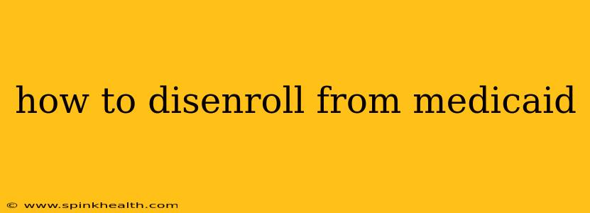 how to disenroll from medicaid