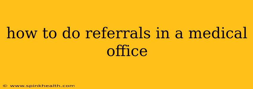 how to do referrals in a medical office