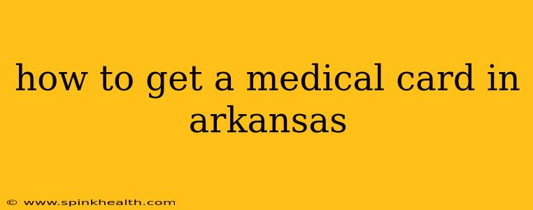 how to get a medical card in arkansas