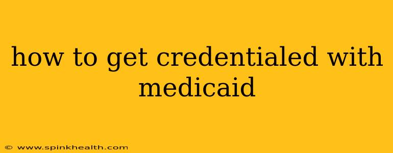 how to get credentialed with medicaid
