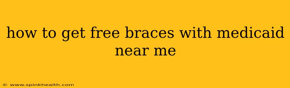 how to get free braces with medicaid near me