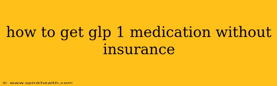 how to get glp 1 medication without insurance