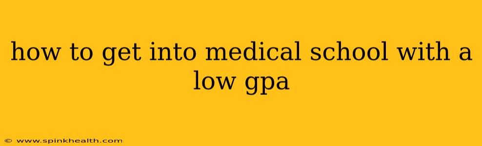 how to get into medical school with a low gpa