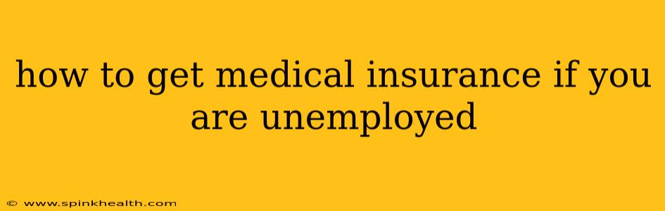 how to get medical insurance if you are unemployed
