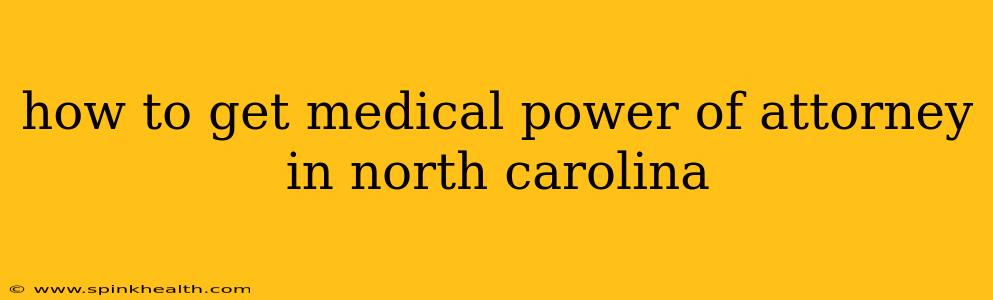 how to get medical power of attorney in north carolina
