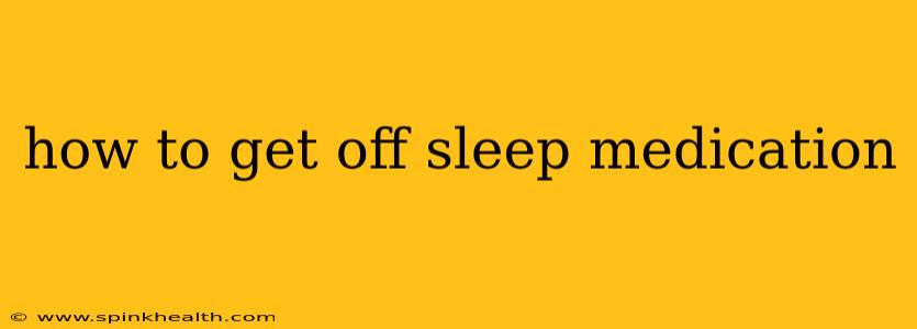 how to get off sleep medication