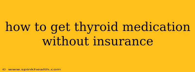 how to get thyroid medication without insurance