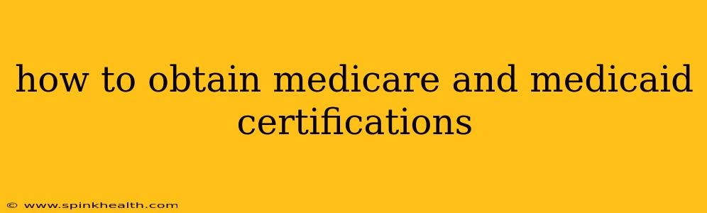 how to obtain medicare and medicaid certifications