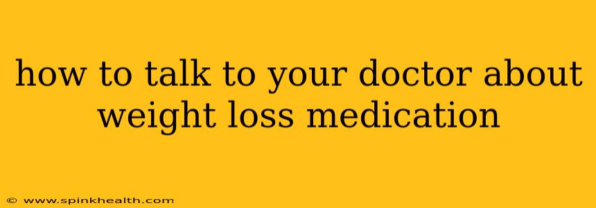 how to talk to your doctor about weight loss medication