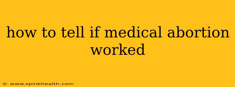 how to tell if medical abortion worked