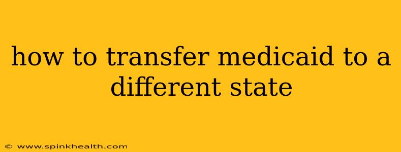 how to transfer medicaid to a different state
