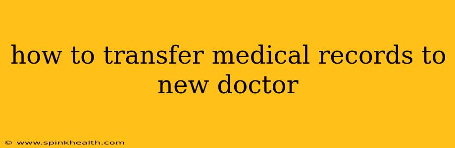 how to transfer medical records to new doctor