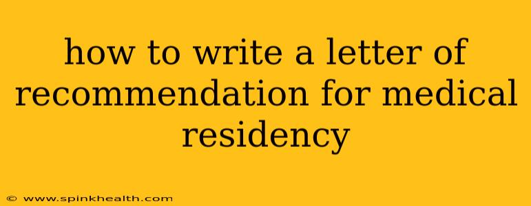 how to write a letter of recommendation for medical residency