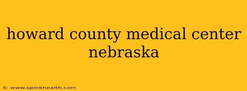 howard county medical center nebraska