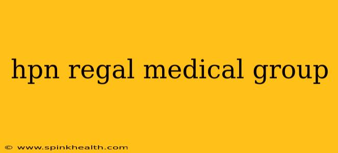 hpn regal medical group