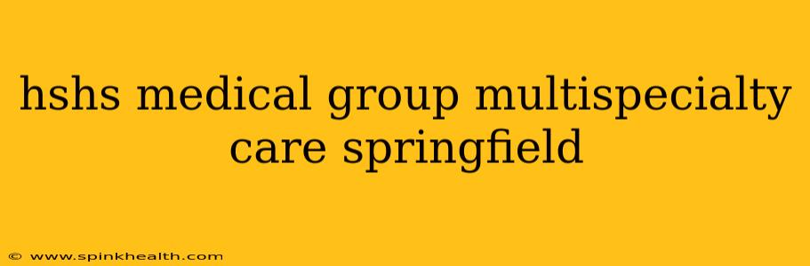 hshs medical group multispecialty care springfield