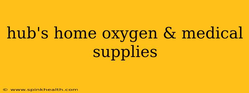 hub's home oxygen & medical supplies