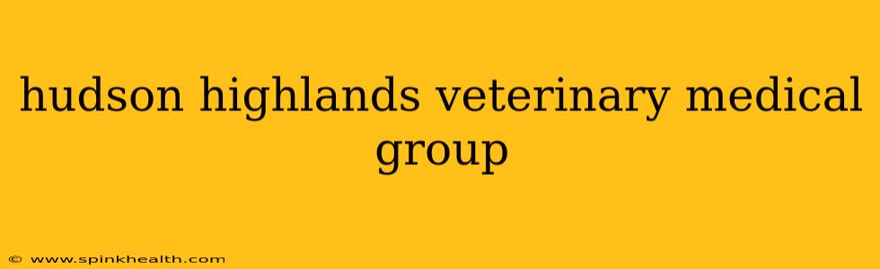 hudson highlands veterinary medical group