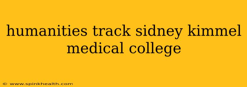 humanities track sidney kimmel medical college