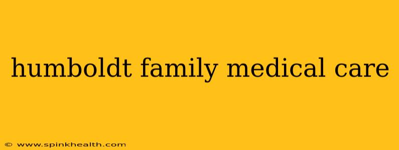 humboldt family medical care
