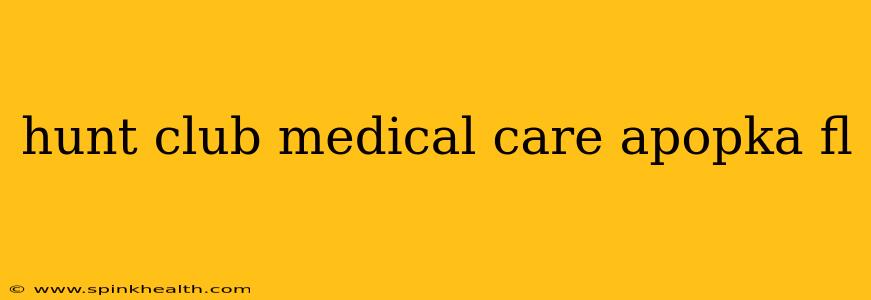 hunt club medical care apopka fl