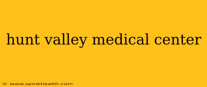 hunt valley medical center
