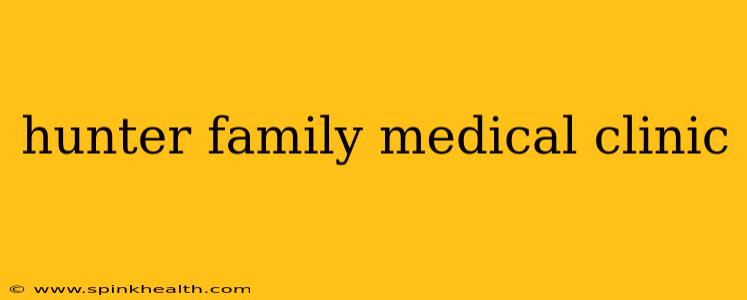 hunter family medical clinic