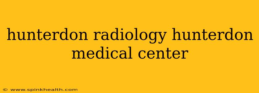 hunterdon radiology hunterdon medical center