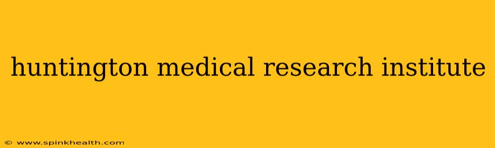 huntington medical research institute