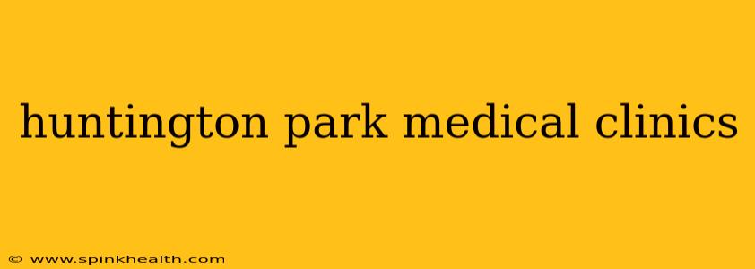 huntington park medical clinics