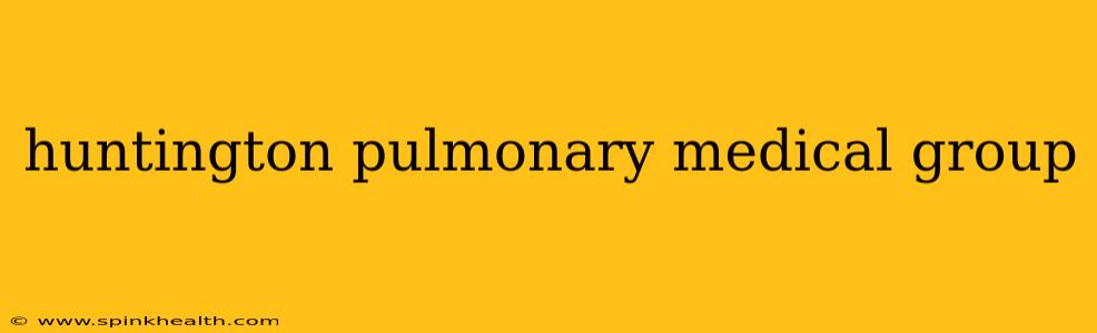 huntington pulmonary medical group