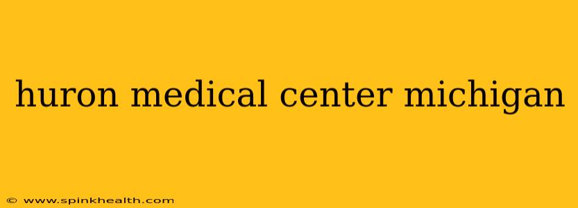 huron medical center michigan