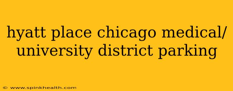 hyatt place chicago medical/university district parking