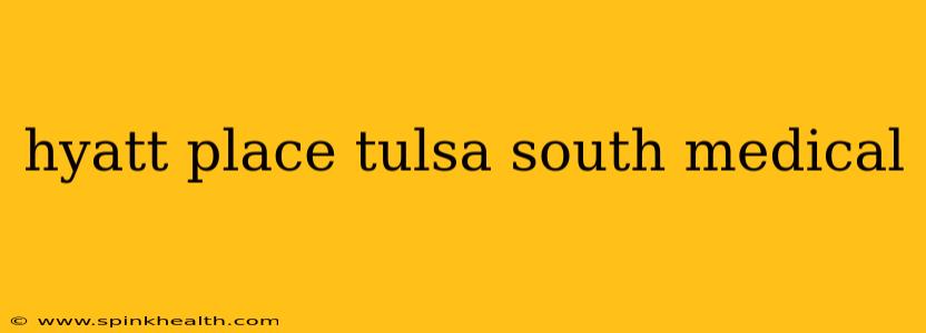 hyatt place tulsa south medical