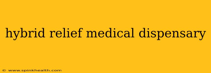 hybrid relief medical dispensary