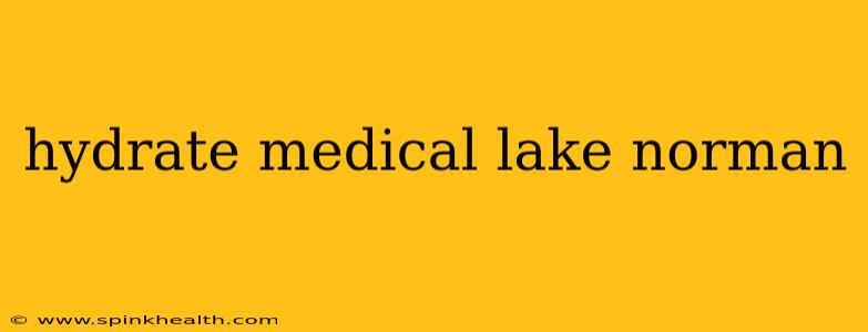 hydrate medical lake norman