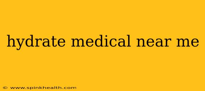 hydrate medical near me