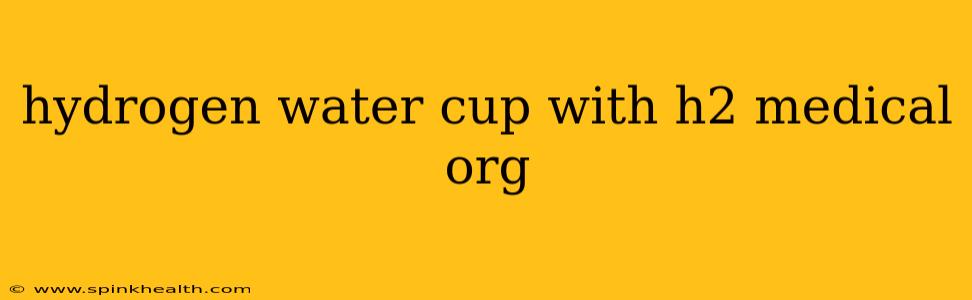 hydrogen water cup with h2 medical org