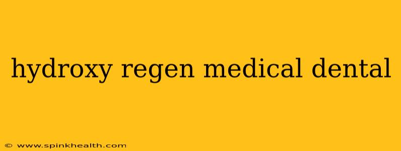 hydroxy regen medical dental