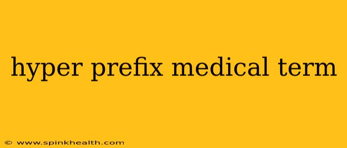 hyper prefix medical term