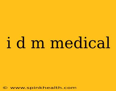 i d m medical