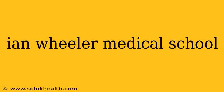 ian wheeler medical school