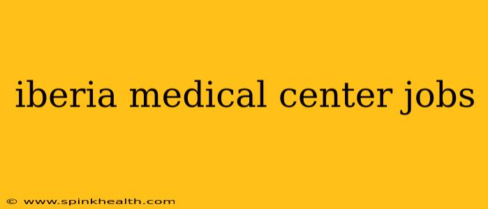 iberia medical center jobs
